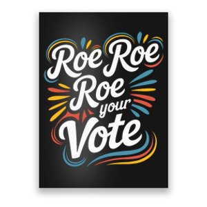 Roe Roe Your Vote Right Political 2024 Election Poster