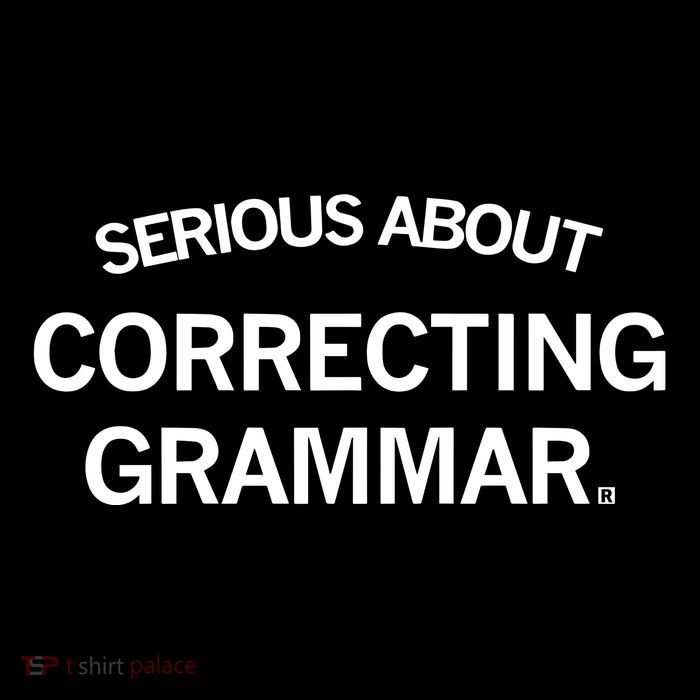 Raygunsite Serious About Correcting Grammar Tall T-Shirt