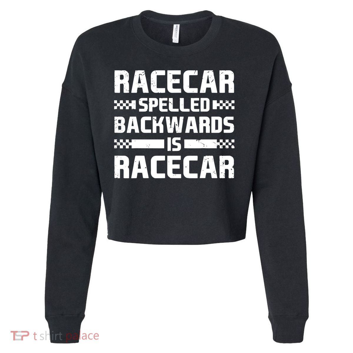 Racecar Spelled Backwards Is Racecar Cropped Pullover Crew