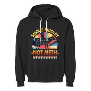 Retro Smoke Brisket Not Mesh For A Smoke Brisket Not Meth Garment-Dyed Fleece Hoodie