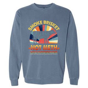 Retro Smoke Brisket Not Mesh For A Smoke Brisket Not Meth Garment-Dyed Sweatshirt