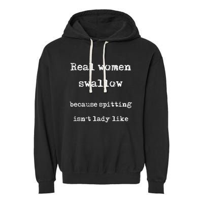 Real Swallow Because Spitting IsnT Lady Like Garment-Dyed Fleece Hoodie