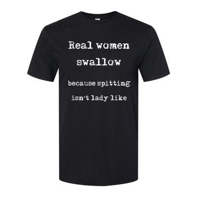 Real Swallow Because Spitting IsnT Lady Like Softstyle CVC T-Shirt