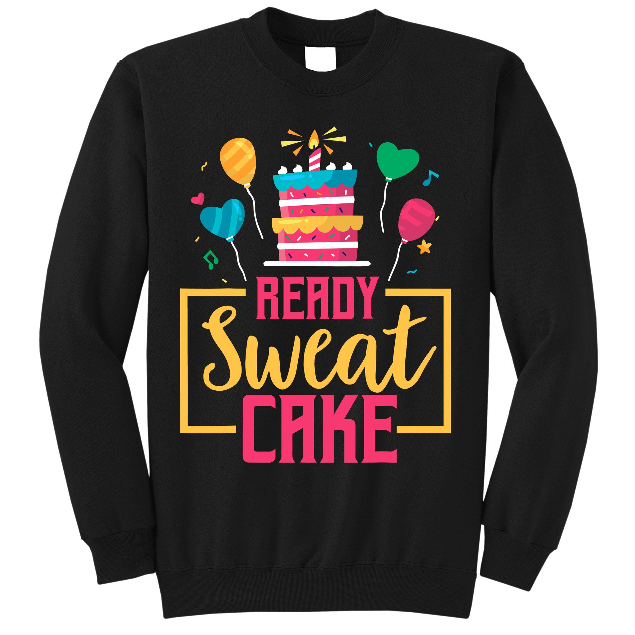 Ready Sweat Cake Wo Gym Fitness Workout Birthday Gift Sweatshirt