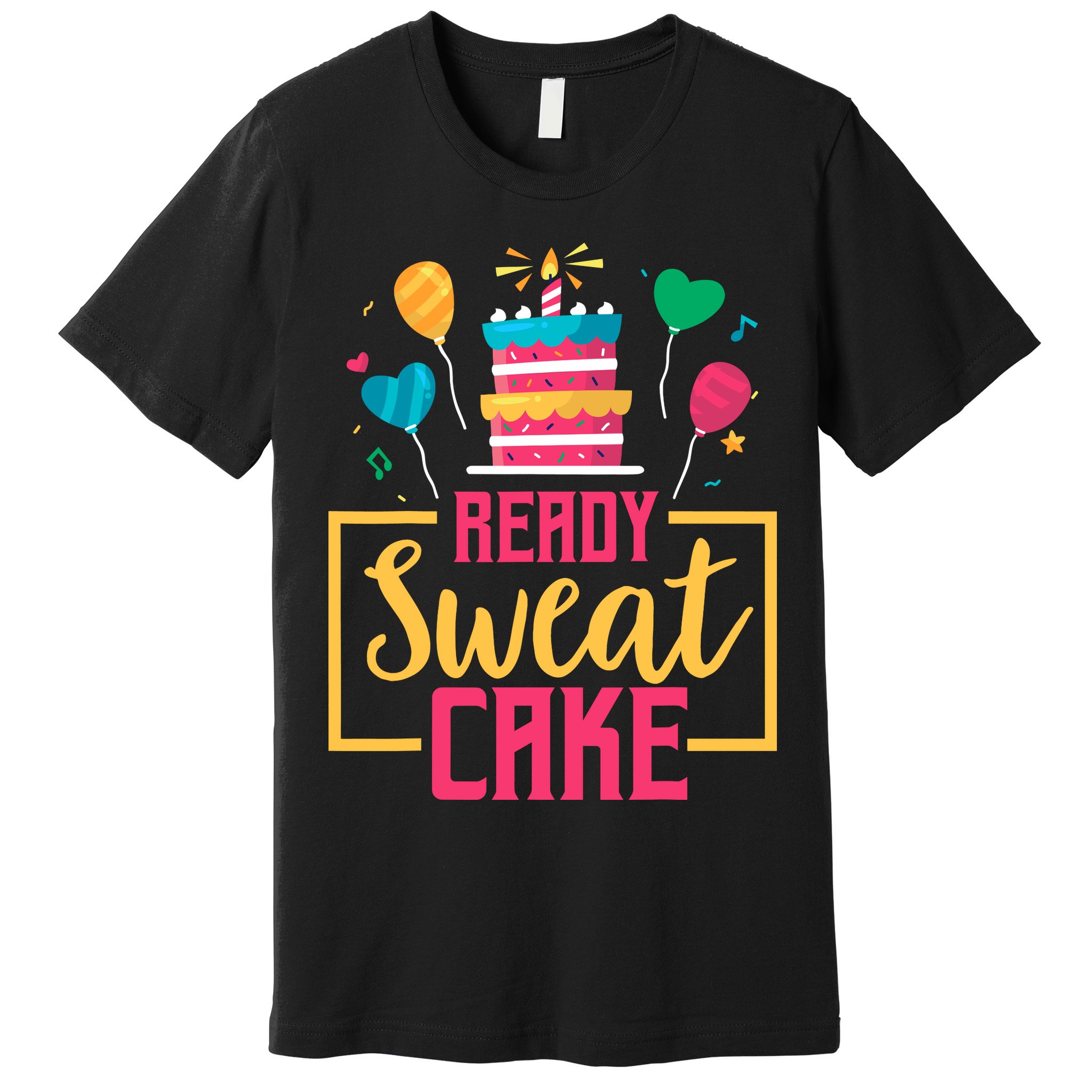 Ready Sweat Cake Wo Gym Fitness Workout Birthday Gift Premium T-Shirt