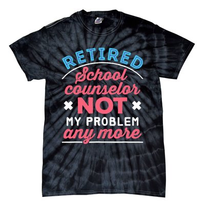 Retired School Counselor Retirement Not My Problem Anymore Tie-Dye T-Shirt