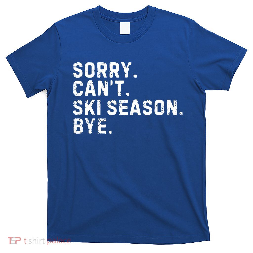 Retro Sorry Can’T Ski Season Bye Funny Skiing Lover Saying Gift T-Shirt
