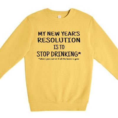 Resolution Stop Drinking Funny New Years Eve Premium Crewneck Sweatshirt