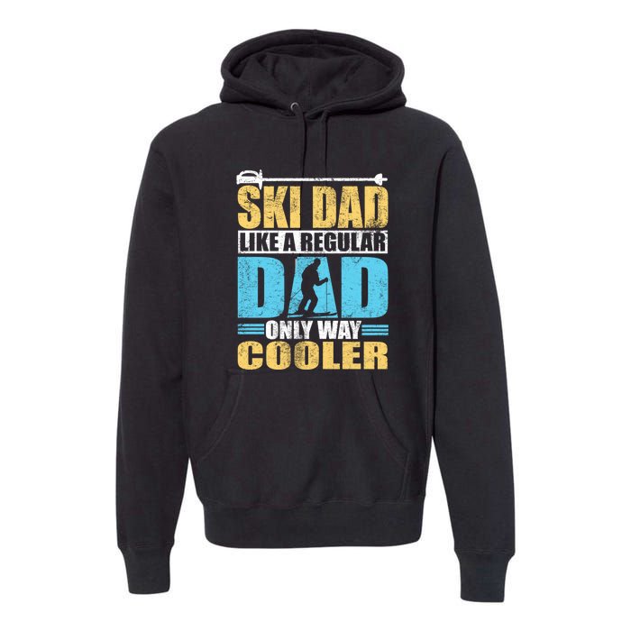 Retro Ski Dad Like A Regular Dad Only Way Cooler Sport Skiing Gift Skier Lover Premium Hoodie