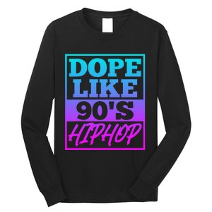 Rapper Saying Dope Like 90s Hip Hop Music Rapper Hip Hop Long Sleeve Shirt