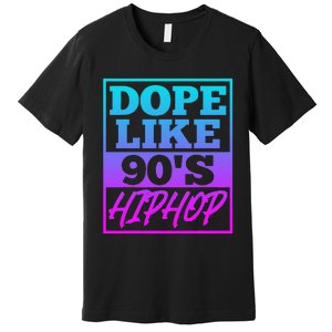 Rapper Saying Dope Like 90s Hip Hop Music Rapper Hip Hop Premium T-Shirt