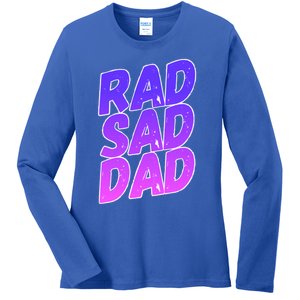 Rad Sad Dad Gift Ladies Long Sleeve Shirt