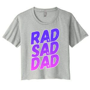 Rad Sad Dad Gift Women's Crop Top Tee