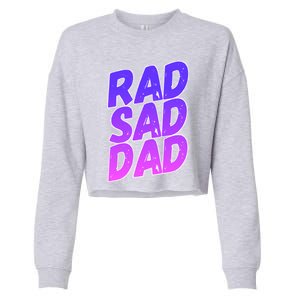 Rad Sad Dad Gift Cropped Pullover Crew