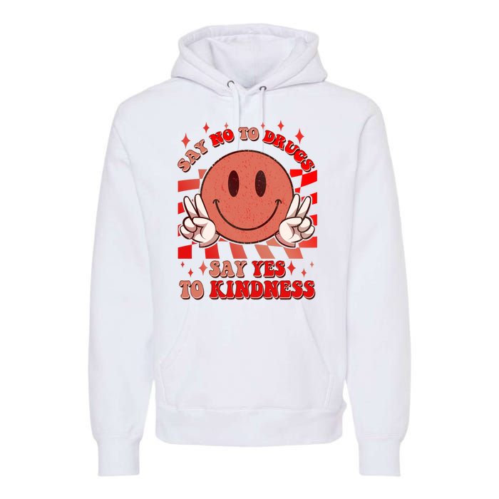 Retro Smiley Emoji Say No To Drugs Say Yes To Kindness Substance Abuse Awareness Premium Hoodie