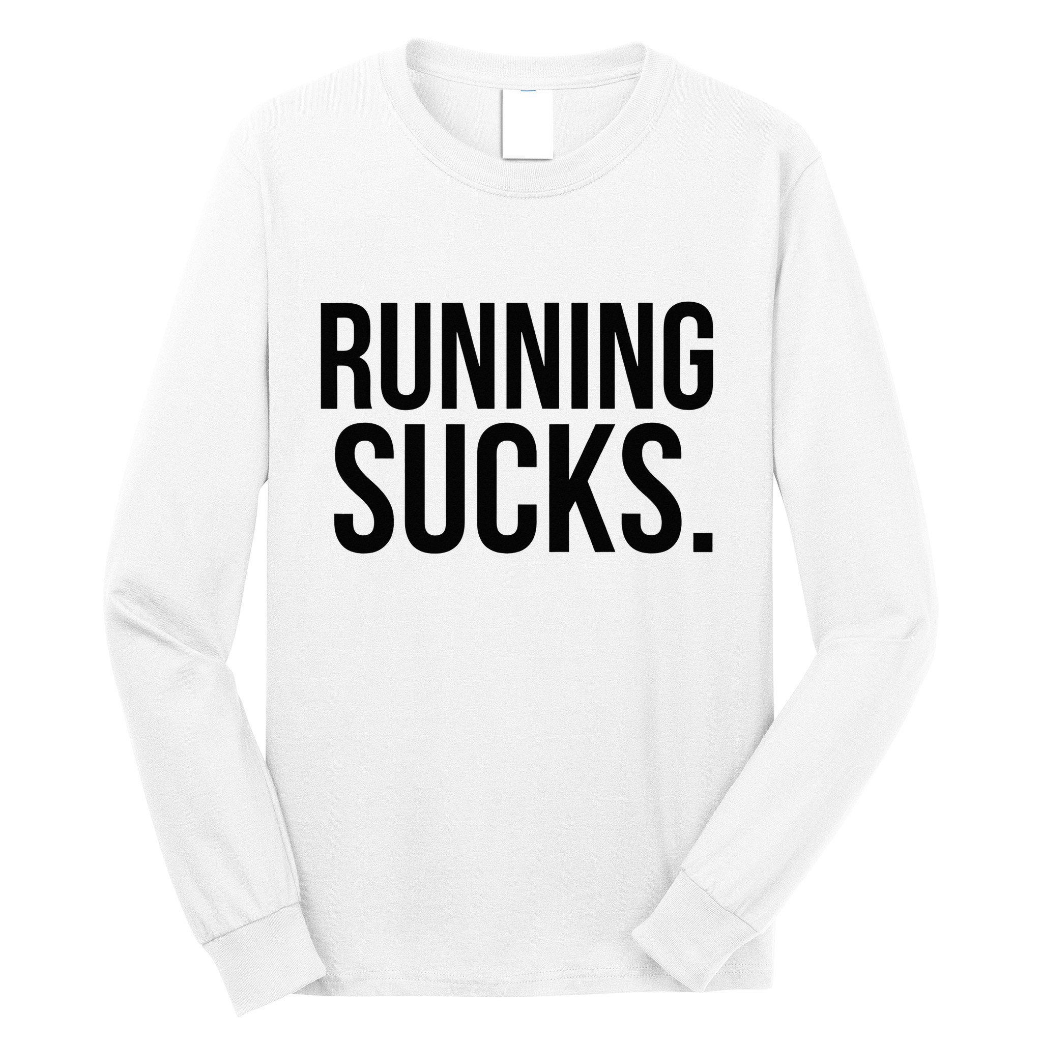Running Sucks Funny Gym or Workout Long Sleeve Shirt