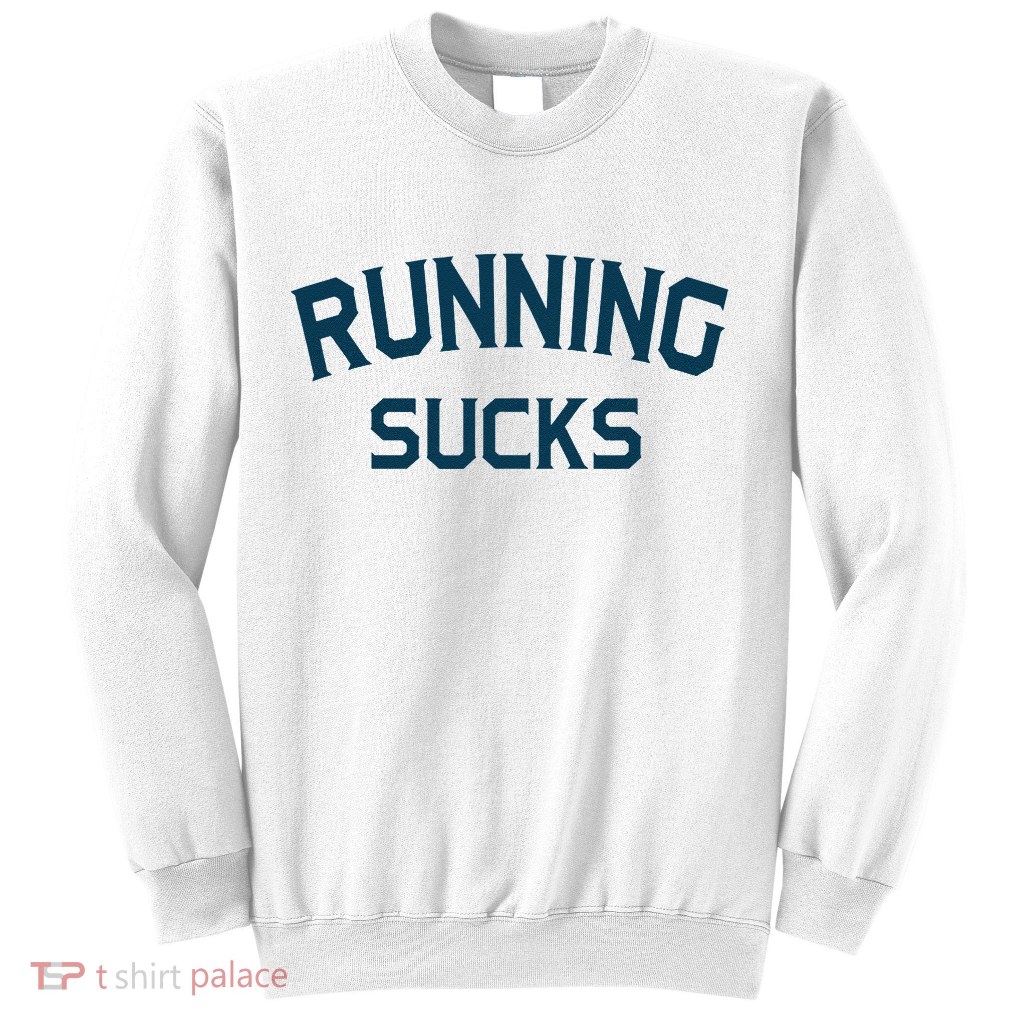 Running Sucks Funny Sport Runner Gift Idea Sweatshirt