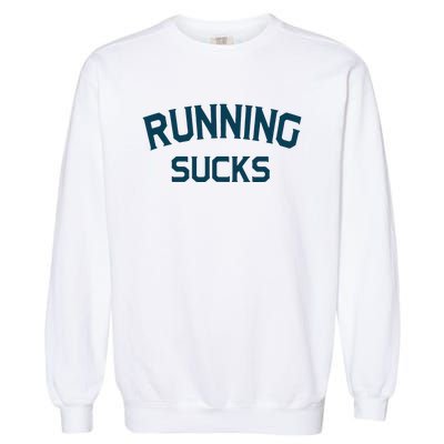 Running Sucks Funny Sport Runner Gift Idea Unisex Garment-Dyed Sweatshirt