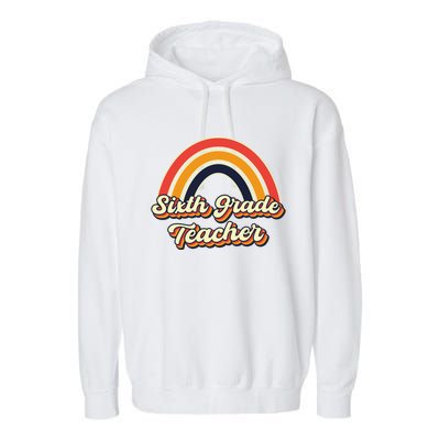 Retro Sixth Grade Teacher Rainbow Back To School 6Th Grade Great Gift Garment-Dyed Fleece Hoodie