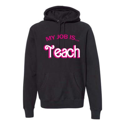 Retro School Humor Funny Teacher Life My Job Is Teach Premium Hoodie