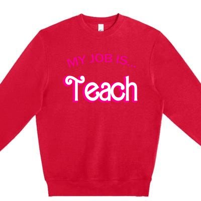 Retro School Humor Funny Teacher Life My Job Is Teach Premium Crewneck Sweatshirt