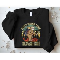 Retro sloth Hiking team we'll get there when we get there  Sweatshirt