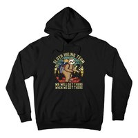 Retro Sloth Hiking Team Well Get There When We Get There Hoodie