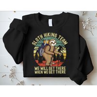Retro Sloth Hiking Team We'll Get There When We Get There Sweatshirt