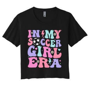 Retro Soccer In My Soccer Girl Era Gift Women's Crop Top Tee