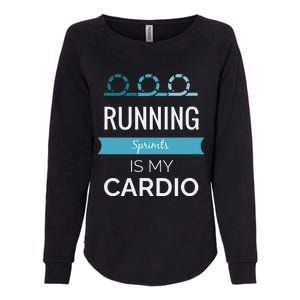 Running Sprints Is My Cardio Womens California Wash Sweatshirt