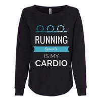 Running Sprints Is My Cardio Womens California Wash Sweatshirt