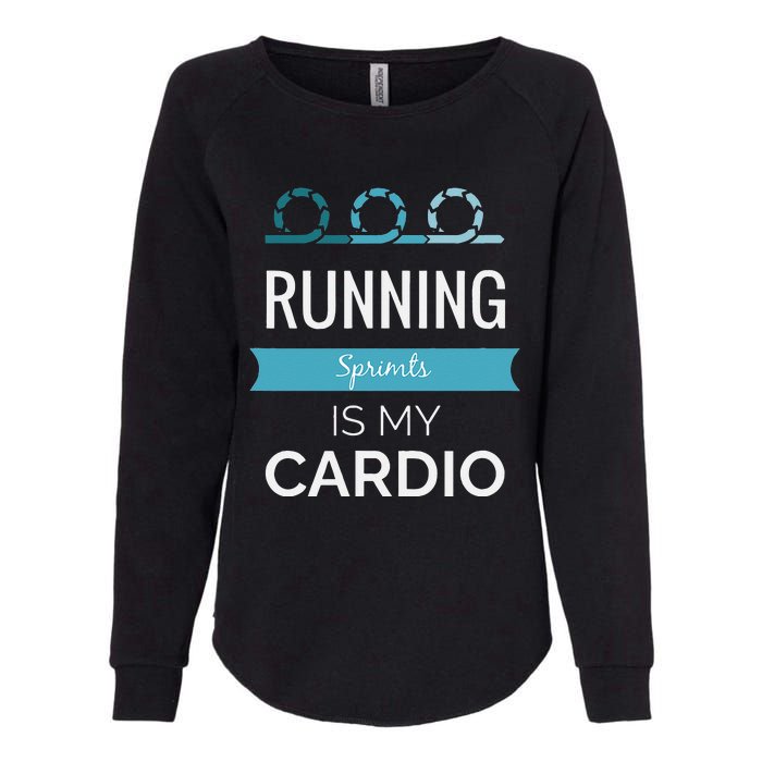 Running Sprints Is My Cardio Womens California Wash Sweatshirt