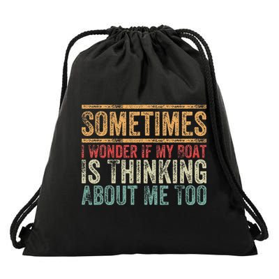 Retro Sometimes I Wonder If My Boat Is Thinking About Me Too Drawstring Bag