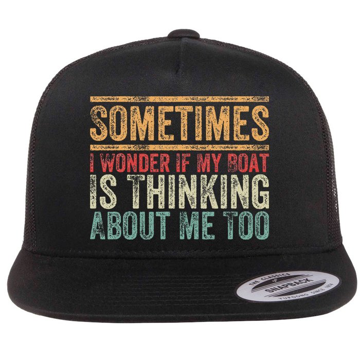 Retro Sometimes I Wonder If My Boat Is Thinking About Me Too Flat Bill Trucker Hat