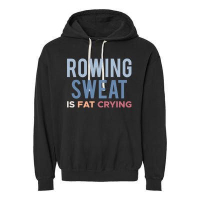 Rowing Sweat Is Fat Crying Gift Garment-Dyed Fleece Hoodie