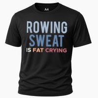 Rowing Sweat Is Fat Crying Gift Cooling Performance Crew T-Shirt