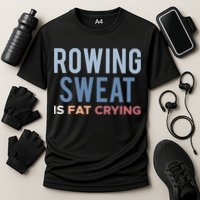 Rowing Sweat Is Fat Crying Gift Cooling Performance Crew T-Shirt