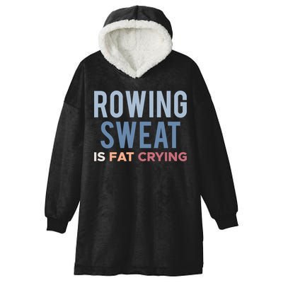 Rowing Sweat Is Fat Crying Gift Hooded Wearable Blanket