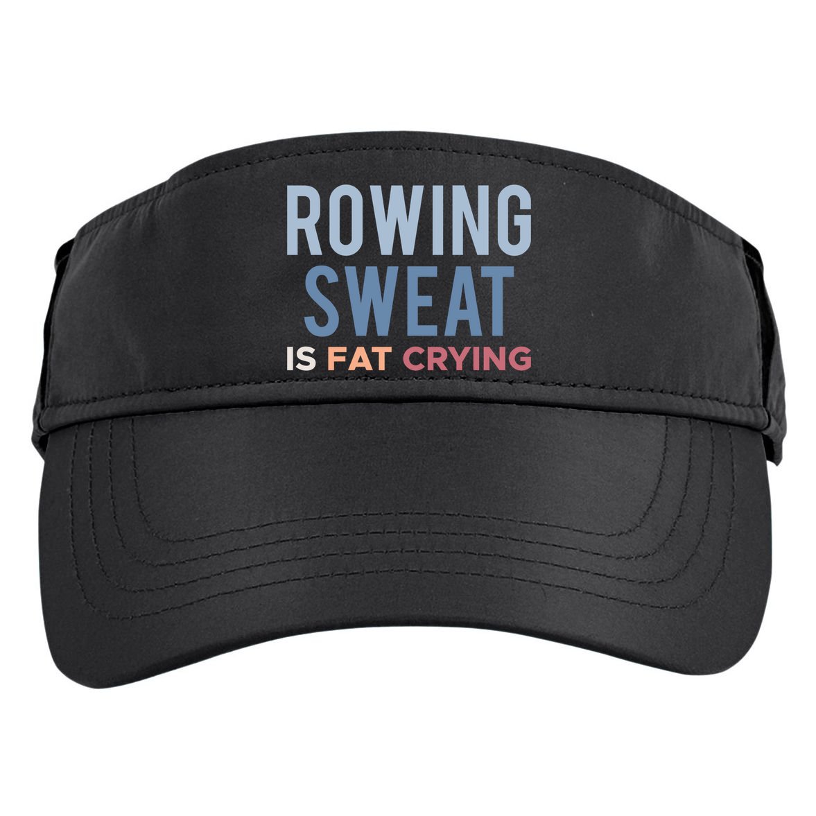 Rowing Sweat Is Fat Crying Gift Adult Drive Performance Visor