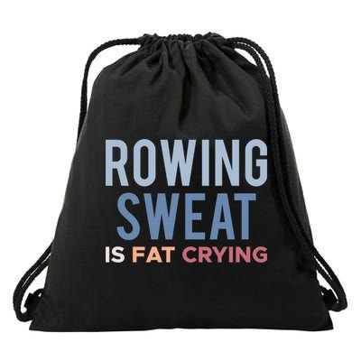 Rowing Sweat Is Fat Crying Gift Drawstring Bag