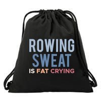 Rowing Sweat Is Fat Crying Gift Drawstring Bag