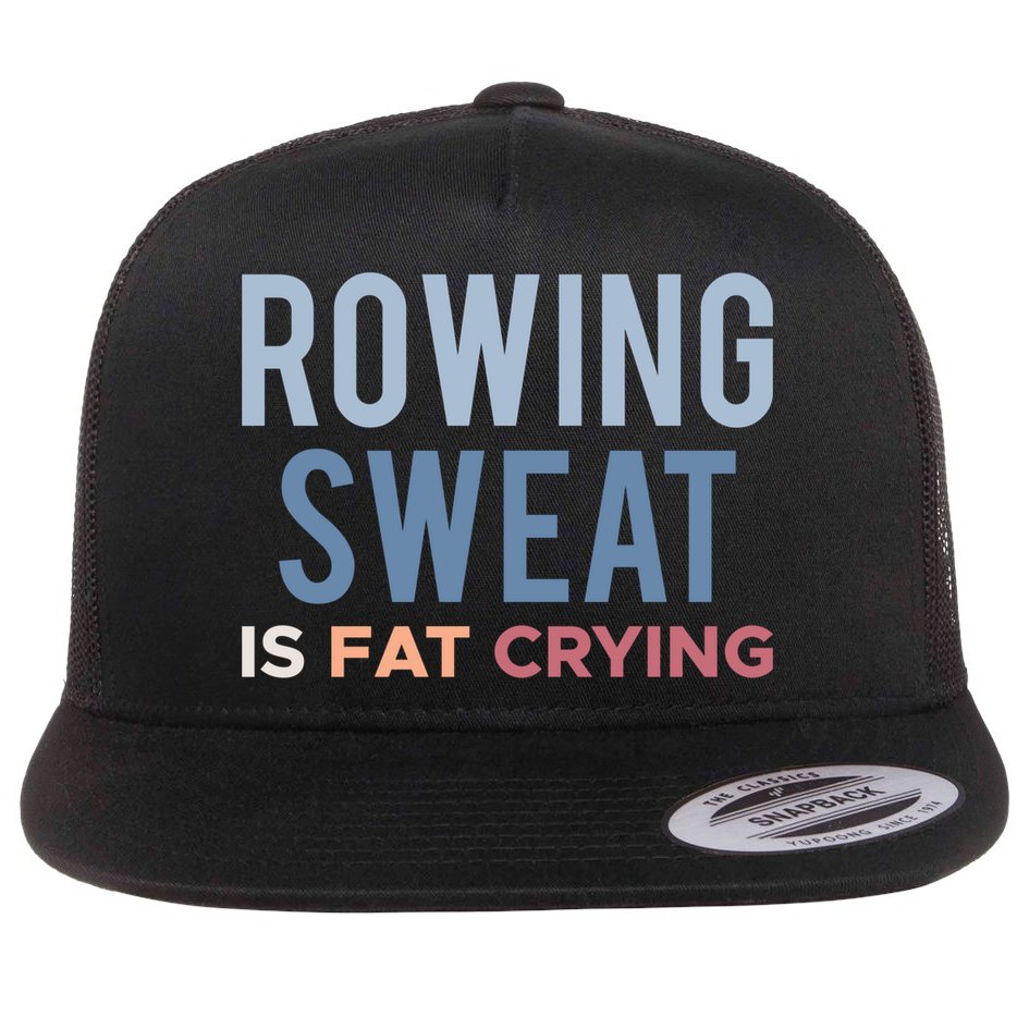 Rowing Sweat Is Fat Crying Gift Flat Bill Trucker Hat