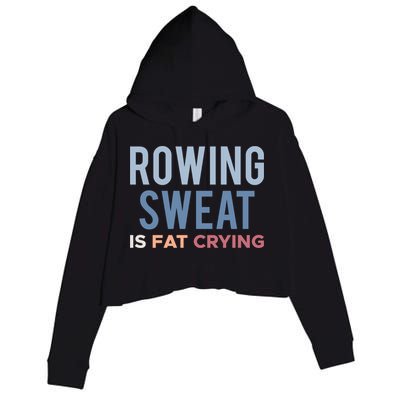 Rowing Sweat Is Fat Crying Gift Crop Fleece Hoodie