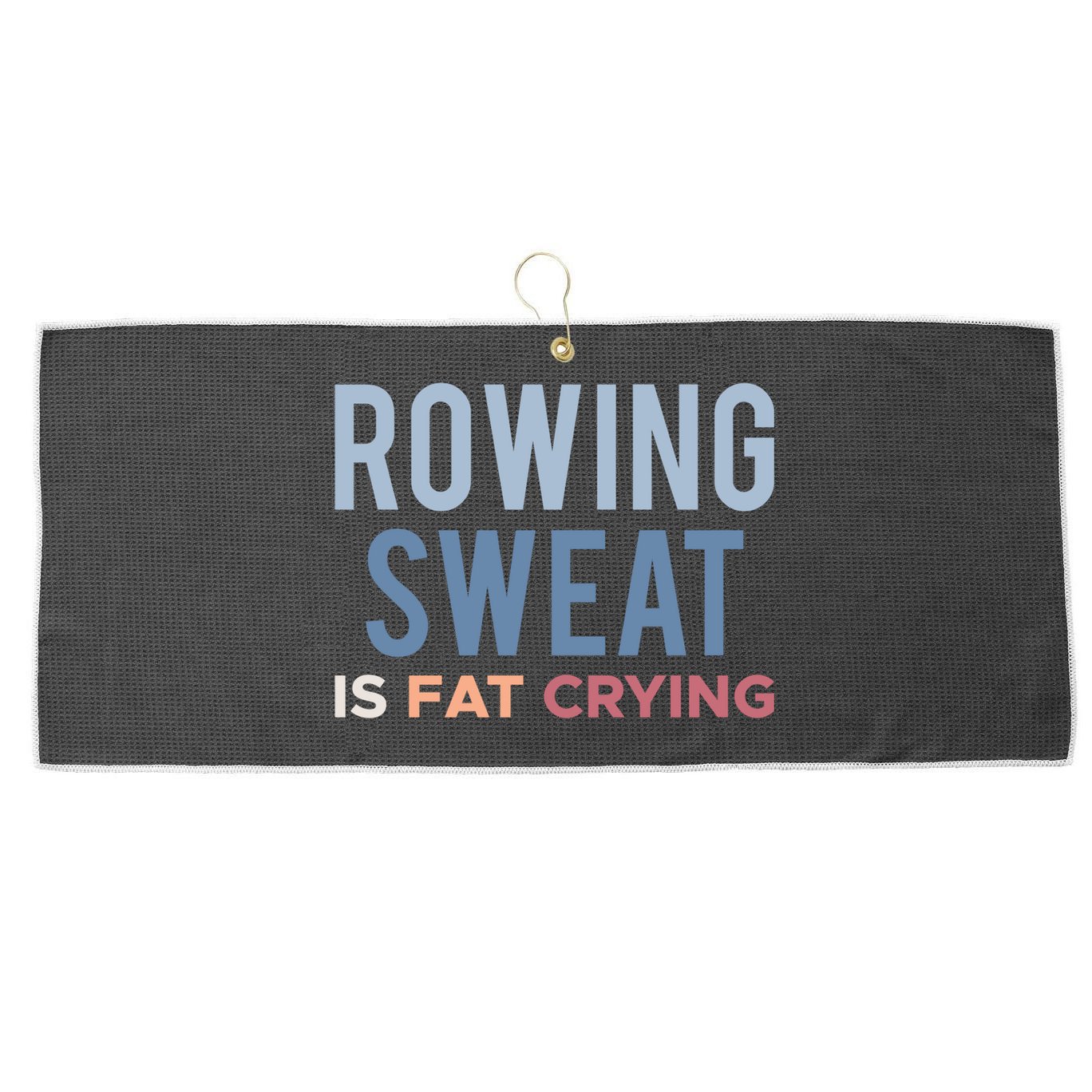 Rowing Sweat Is Fat Crying Gift Large Microfiber Waffle Golf Towel