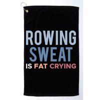 Rowing Sweat Is Fat Crying Gift Golf Towel