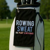 Rowing Sweat Is Fat Crying Gift Golf Towel
