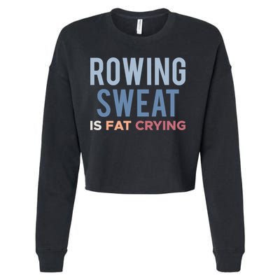 Rowing Sweat Is Fat Crying Gift Cropped Pullover Crew