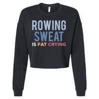 Rowing Sweat Is Fat Crying Gift Cropped Pullover Crew