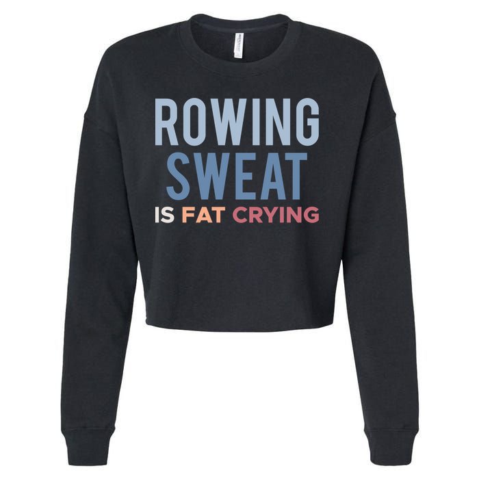 Rowing Sweat Is Fat Crying Gift Cropped Pullover Crew