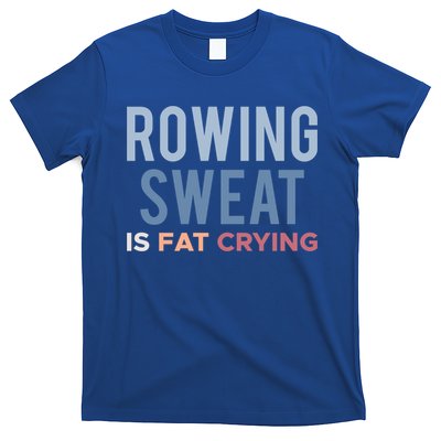 Rowing Sweat Is Fat Crying Gift T-Shirt